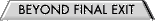 Beyond Final Exit